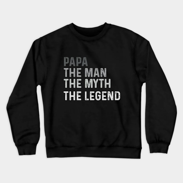 Papa The Man The Myth The Legend Funny Dad Legend Saying Crewneck Sweatshirt by Peter smith